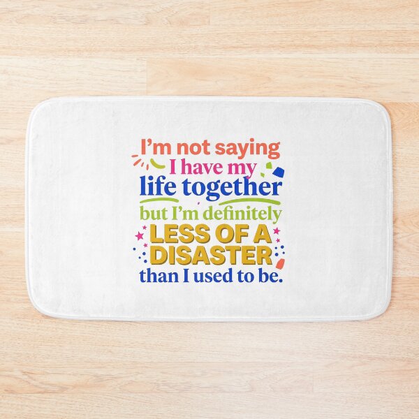 Item preview, “I’m not saying I have my life together, but I’m definitely less of a disaster than I used to be.” - Typographic Quote designed and sold by Firmansyahnw.