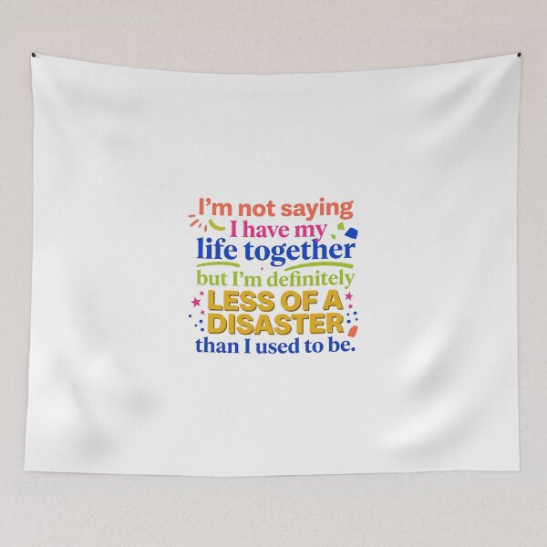 Item preview, “I’m not saying I have my life together, but I’m definitely less of a disaster than I used to be.” - Typographic Quote designed and sold by Firmansyahnw.