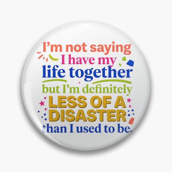 Item preview, “I’m not saying I have my life together, but I’m definitely less of a disaster than I used to be.” - Typographic Quote designed and sold by Firmansyahnw.