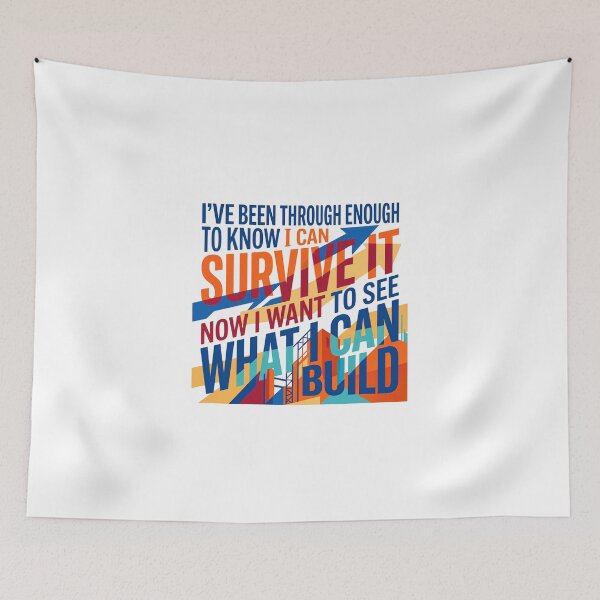 Item preview, “I’ve been through enough to know I can survive it, now I want to see what I can build.” - Typographic Quote designed and sold by Firmansyahnw.