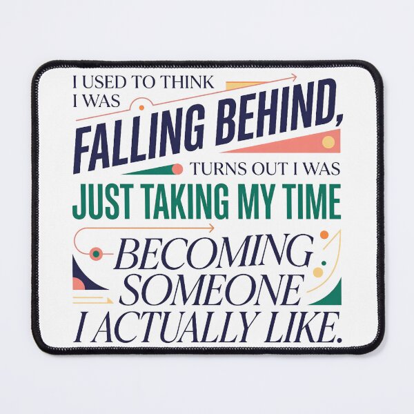 Item preview, “I used to think I was falling behind, turns out I was just taking my time becoming someone I actually like.” - Typographic Quote designed and sold by Firmansyahnw.