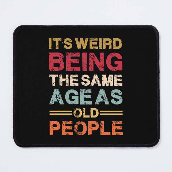 Item preview, Weird Being Same Age As Old People Quote designed and sold by AhmedZouita.