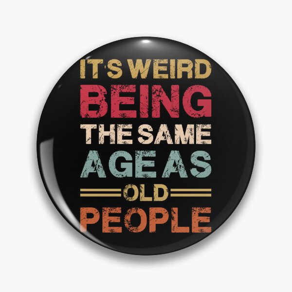 Item preview, Weird Being Same Age As Old People Quote designed and sold by AhmedZouita.