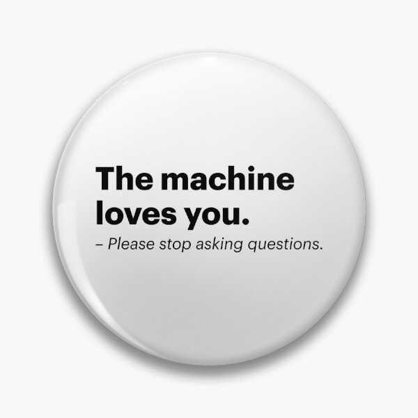 Item preview, The machine loves you. Please stop asking questions. | Anti-AI Meme (Black text) designed and sold by STUDIO-72.