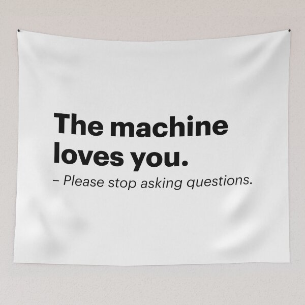 Item preview, The machine loves you. Please stop asking questions. | Anti-AI Meme (Black text) designed and sold by STUDIO-72.