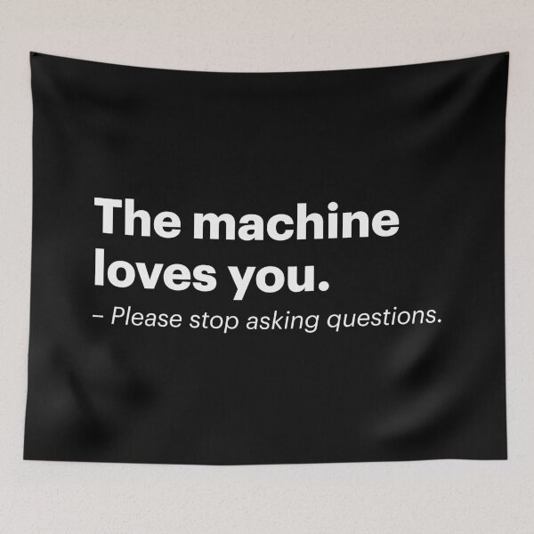 Item preview, The machine loves you. Please stop asking questions. | Anti-AI Meme (White text) designed and sold by STUDIO-72.