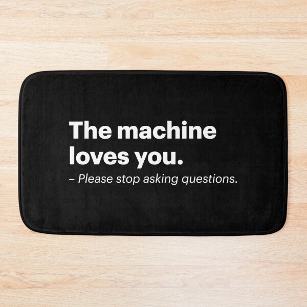 Item preview, The machine loves you. Please stop asking questions. | Anti-AI Meme (White text) designed and sold by STUDIO-72.