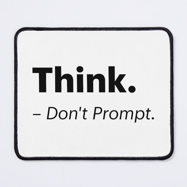 Item preview, Think. Don't Prompt | Anti-AI Meme (Black text) designed and sold by STUDIO-72.