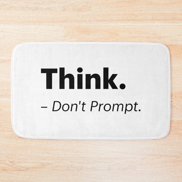 Item preview, Think. Don't Prompt | Anti-AI Meme (Black text) designed and sold by STUDIO-72.