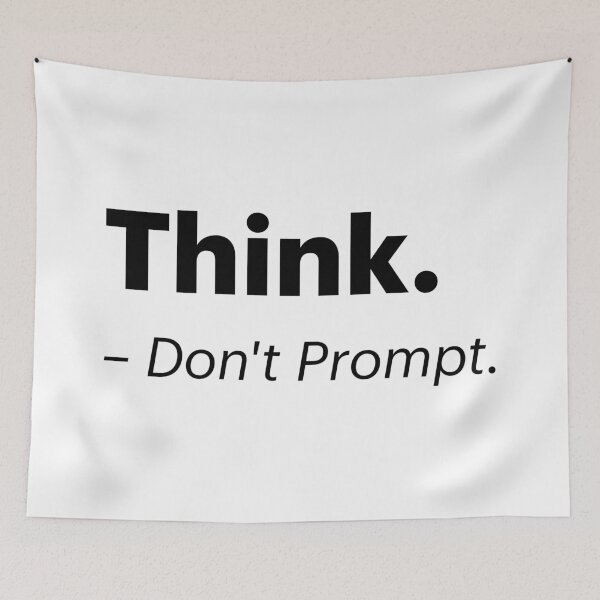 Item preview, Think. Don't Prompt | Anti-AI Meme (Black text) designed and sold by STUDIO-72.