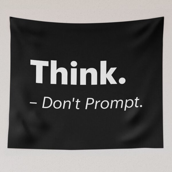 Item preview, Think. Don't Prompt | Anti-AI Meme (White text) designed and sold by STUDIO-72.