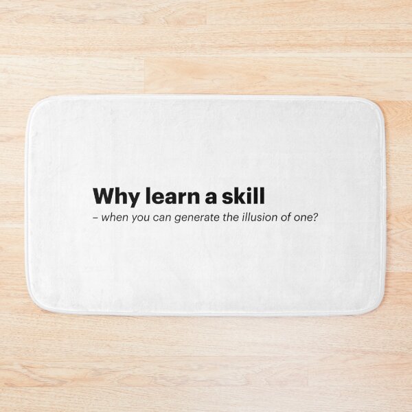 Item preview, Why learn a skill - when you can generate the illusion of one? | Anti-AI Meme (Black text) designed and sold by STUDIO-72.