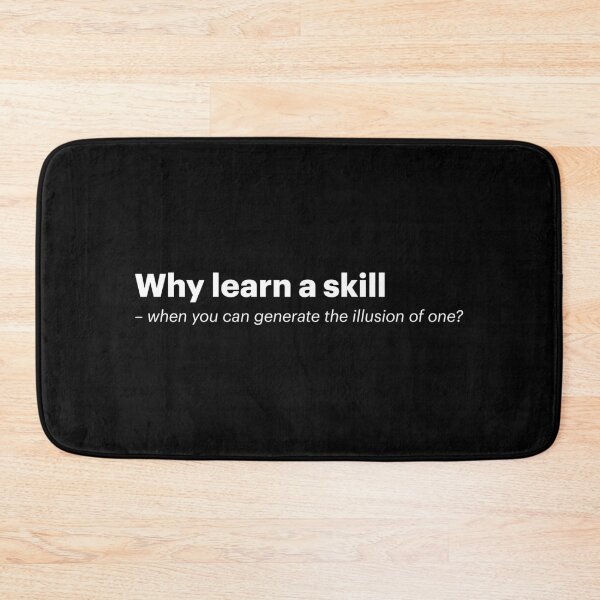 Item preview, Why learn a skill - when you can generate the illusion of one? | Anti-AI Meme (White text) designed and sold by STUDIO-72.