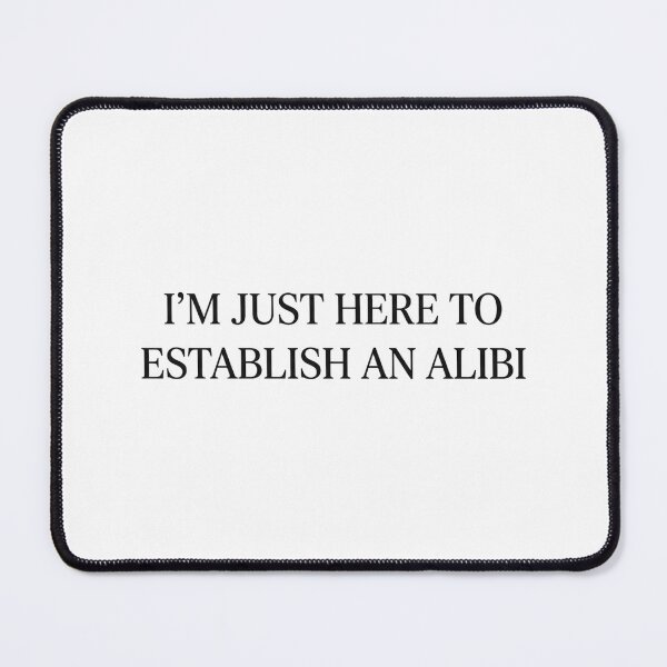 Item preview, Im Just Here To Establish An Alibi Funny Introvert Sarcastic Quote designed and sold by raedattia.