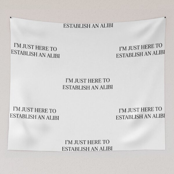 Item preview, Im Just Here To Establish An Alibi Funny Introvert Sarcastic Quote designed and sold by raedattia.