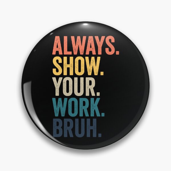 Item preview, Always Show Your Work Bruh Funny Math Teacher Gear designed and sold by DynamicDesign.