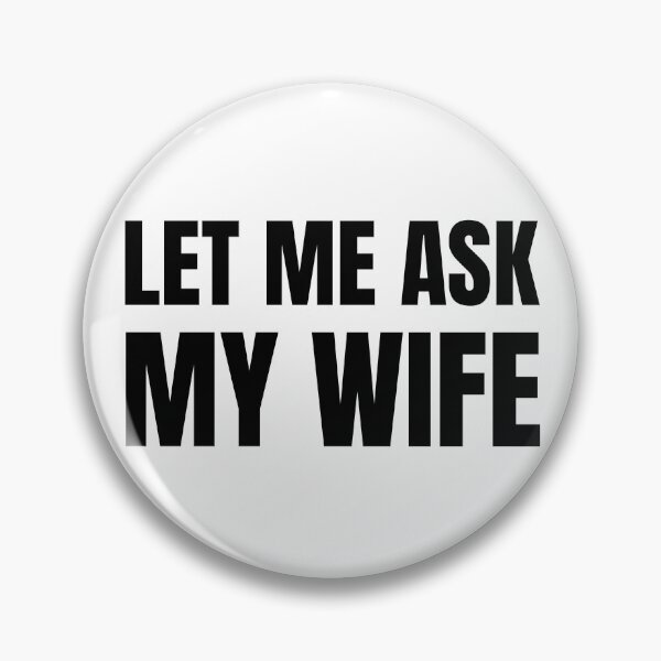 Item preview, Let Me Ask My Wife - Funny Husband Humor Typography designed and sold by Vision Crafted.