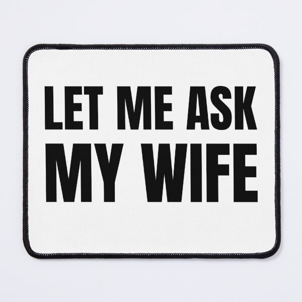 Item preview, Let Me Ask My Wife - Funny Husband Humor Typography designed and sold by Vision Crafted.