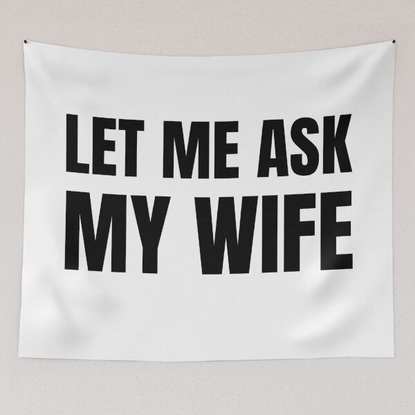 Item preview, Let Me Ask My Wife - Funny Husband Humor Typography designed and sold by Vision Crafted.