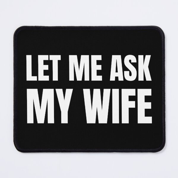 Item preview, Let Me Ask My Wife White Text - Funny Husband Humor Typography designed and sold by Vision Crafted.