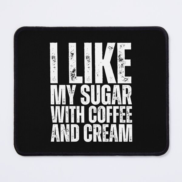 Item preview, I Like My Sugar With Coffee And Cream designed and sold by Dondonmart.
