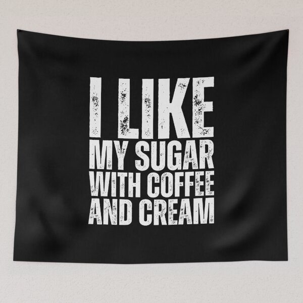 Item preview, I Like My Sugar With Coffee And Cream designed and sold by Dondonmart.