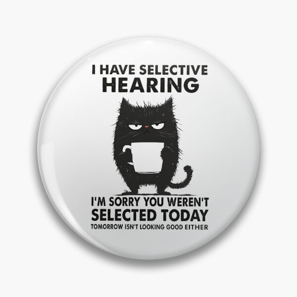 Item preview, Have Selective Hearing I'm Sorry You Weren't Selected Today Tomorrow Isn't Looking Good Either designed and sold by PaletteFld.