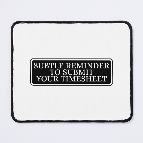 Item preview, Subtle Reminder To Submit Your Timesheet designed and sold by Dondonmart.