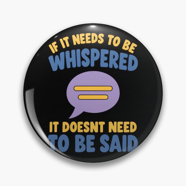 Item preview, If It Needs to Be Whispered It Doesn't Need to Be Said Funny Quote designed and sold by TeeTimeTreasure.