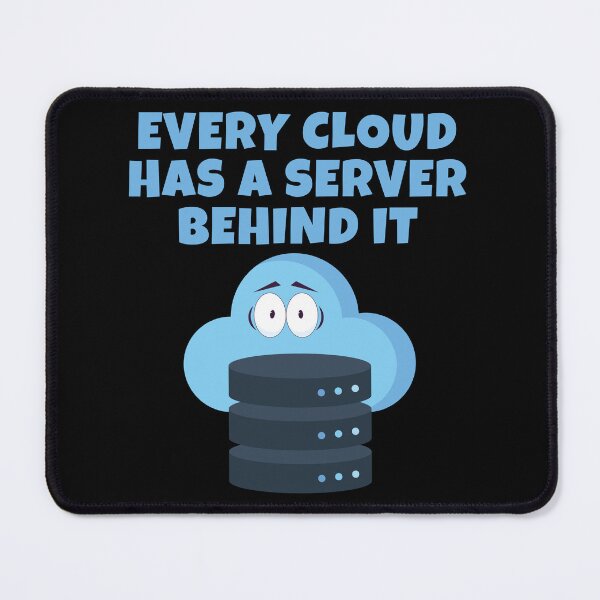 Item preview, Every Cloud Has a Server Behind It – Funny Cloud Computing IT Tech Pun designed and sold by WordPlayStudio.
