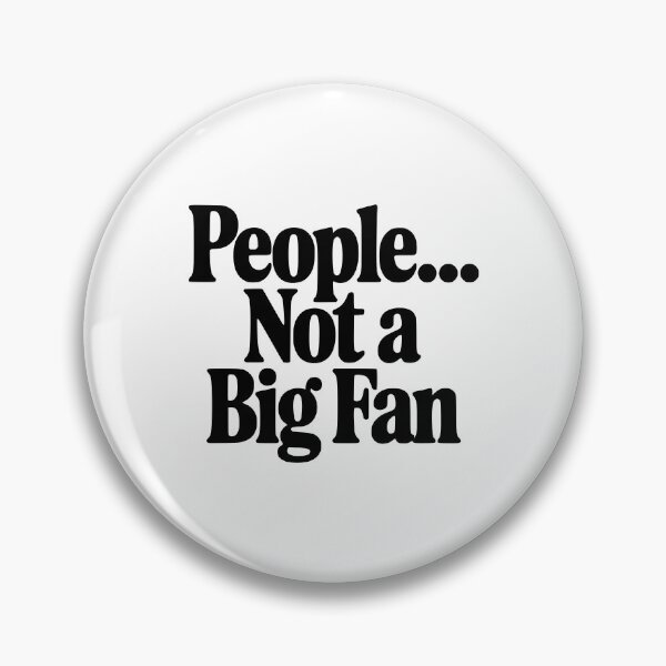 Item preview, People... Not a Fan designed and sold by Frank Ring.