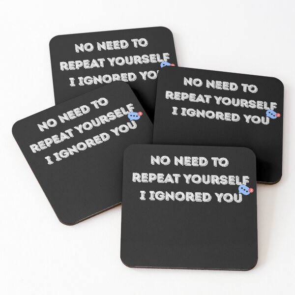 Item preview, No Need to Repeat Yourself I Ignored You designed and sold by kestey.