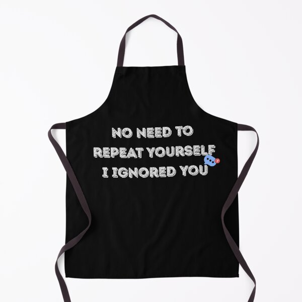 Item preview, No Need to Repeat Yourself I Ignored You designed and sold by kestey.