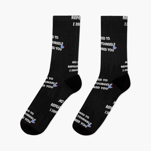 Item preview, No Need to Repeat Yourself I Ignored You designed and sold by kestey.