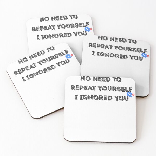 Item preview, No Need to Repeat Yourself I Ignored You designed and sold by kestey.
