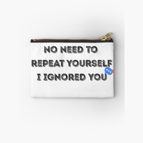 Item preview, No Need to Repeat Yourself I Ignored You designed and sold by kestey.