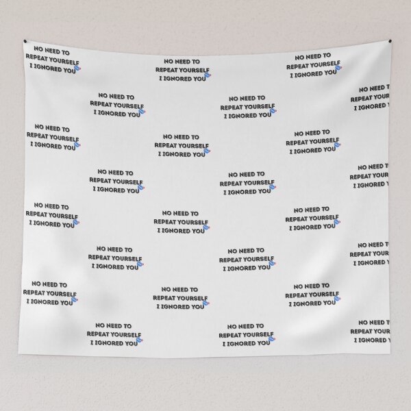 Item preview, No Need to Repeat Yourself I Ignored You designed and sold by kestey.