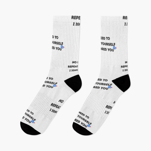 Item preview, No Need to Repeat Yourself I Ignored You designed and sold by kestey.