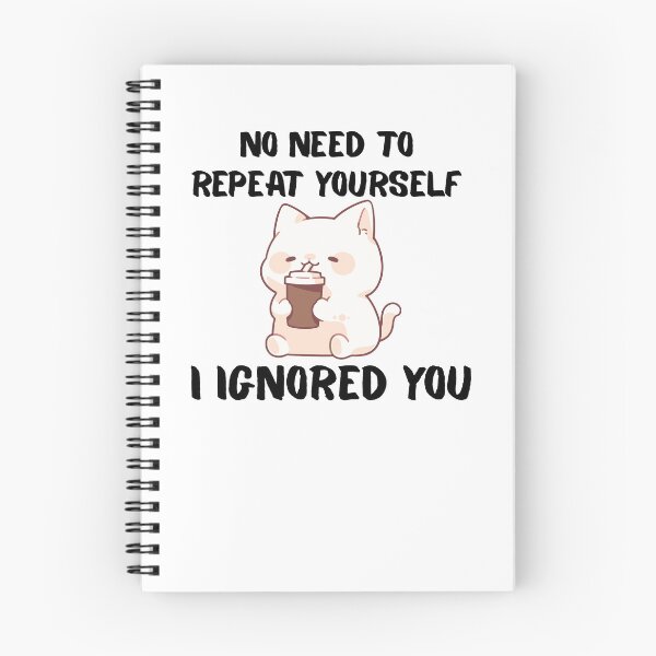 Item preview, No Need to Repeat Yourself I Ignored You designed and sold by kestey.