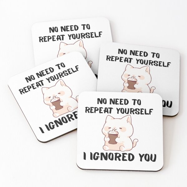 Item preview, No Need to Repeat Yourself I Ignored You designed and sold by kestey.