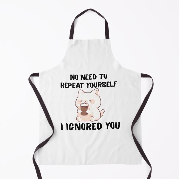 Item preview, No Need to Repeat Yourself I Ignored You designed and sold by kestey.