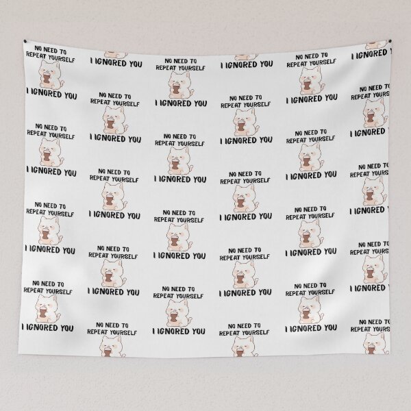 Item preview, No Need to Repeat Yourself I Ignored You designed and sold by kestey.