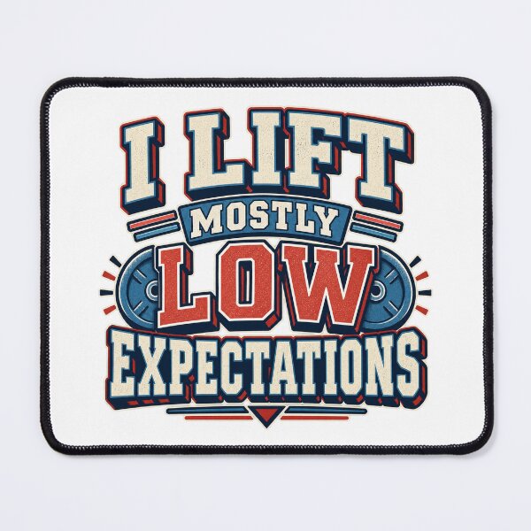 Item preview, I Lift Mostly Low Expectations designed and sold by FZ Studio .