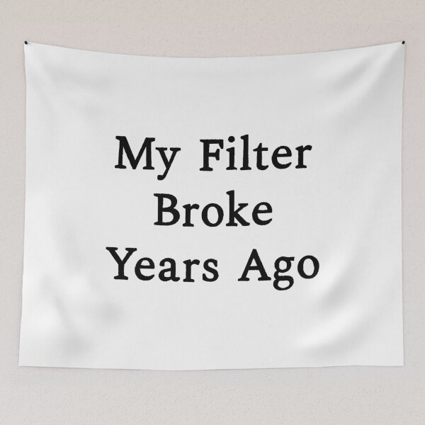 Item preview, My Filter Broke Years Ago, Funny Sarcastic designed and sold by CloudyPress.