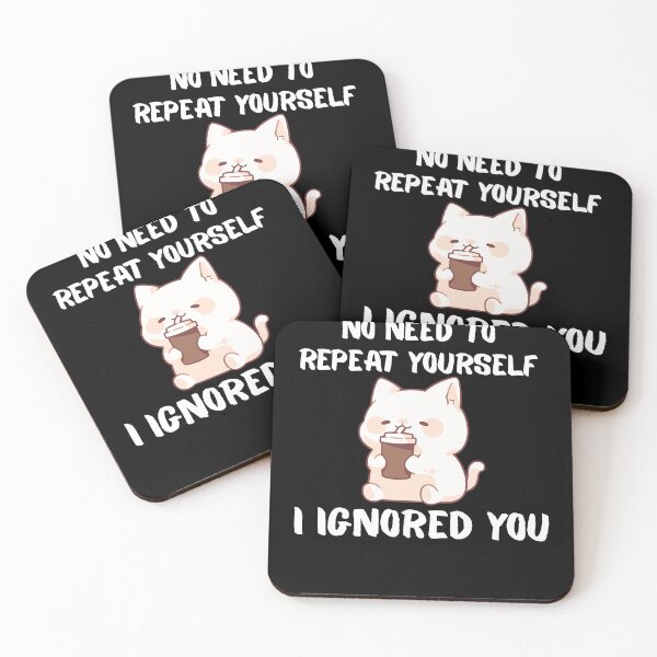 Item preview, No Need to Repeat Yourself I Ignored You designed and sold by kestey.