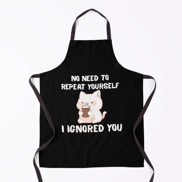 Item preview, No Need to Repeat Yourself I Ignored You designed and sold by kestey.