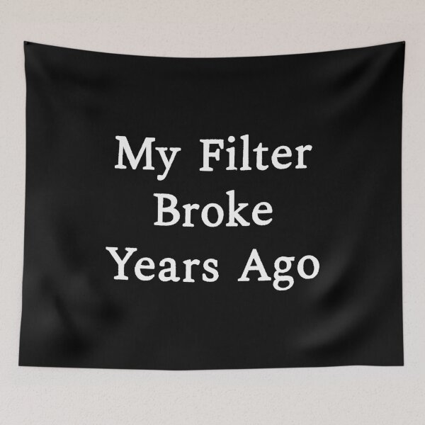 Item preview, My Filter Broke Years Ago, Funny Sarcastic designed and sold by CloudyPress.