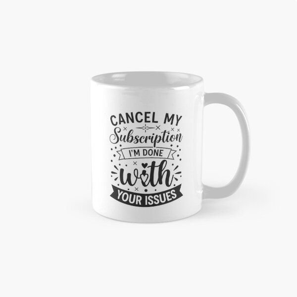 Item preview, Cancel My Subscription Funny Quote designed and sold by sazuii.