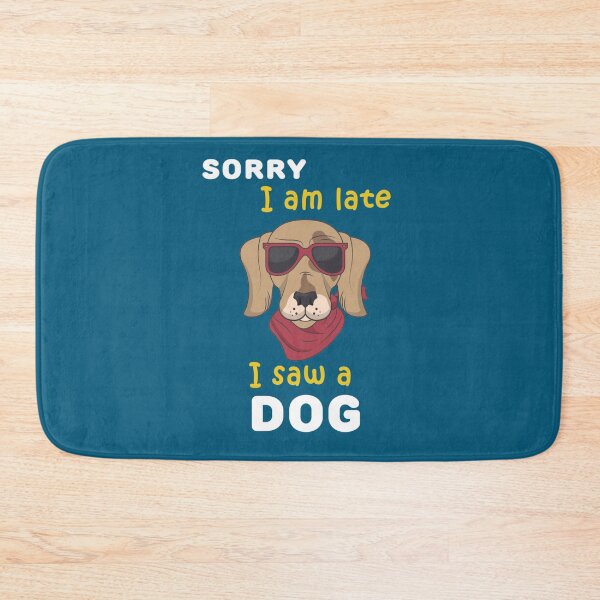 Item preview, sorry i am late i saw a dog          designed and sold by Kacy Nees.