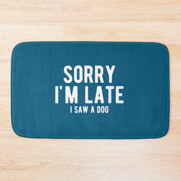 Item preview, Sorry I Am Late I Saw A Dog   designed and sold by Kacy Nees.